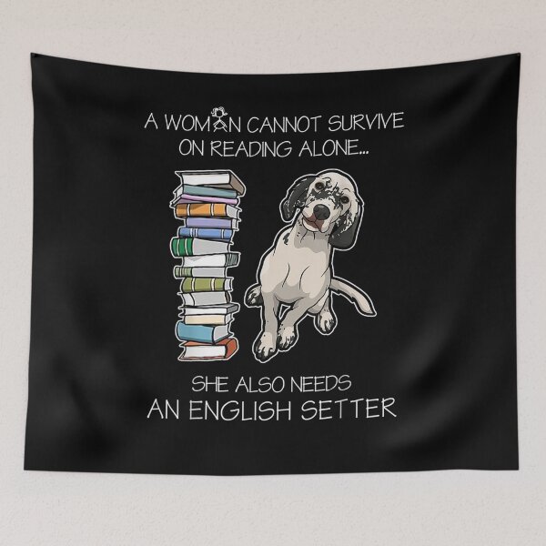 Item preview, A Woman Cannot Survive On Reading Alone English Setter Dog  designed and sold by sariyahharry.