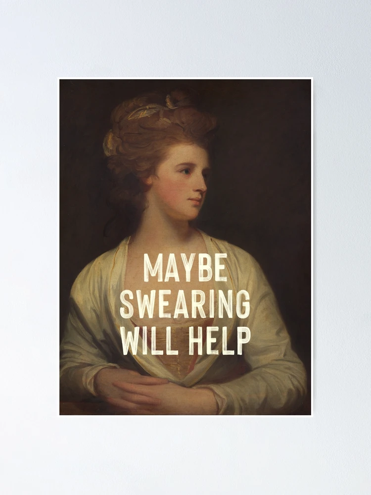 maybe-swearing-will-help-poster-for-sale-by-ohfineart-redbubble