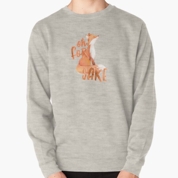 Oh For Fox Sake Pullover Sweatshirt