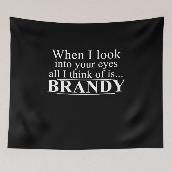 Item preview, When I look into your eyes all I can think of is BRANDY designed and sold by Brandy-Corazon.