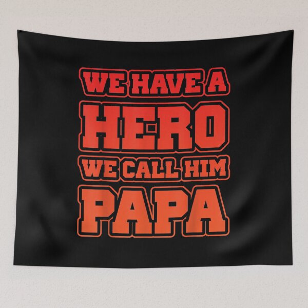 Item preview, We Have A Hero We Call Him Papa  designed and sold by sariyahharry.