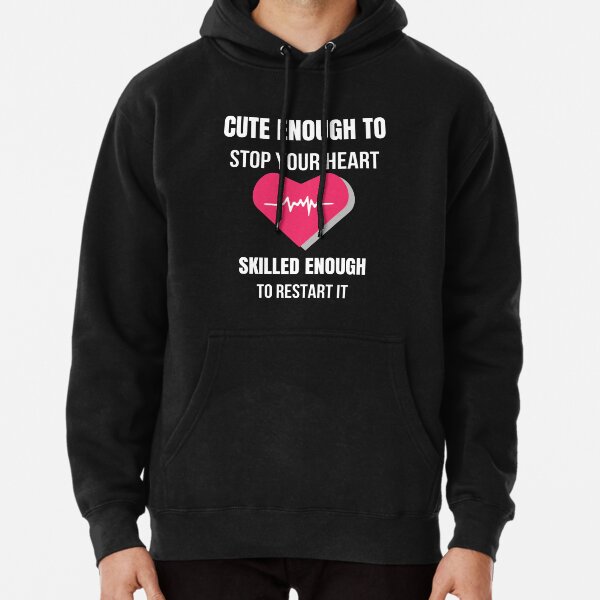 Cute enough to stop your heart on sale skilled enough to restart it hoodie