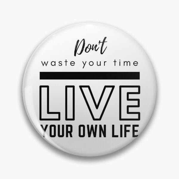 Item preview, Don't Waste Your Time Live Your Own Life designed and sold by BeBetterDaily.