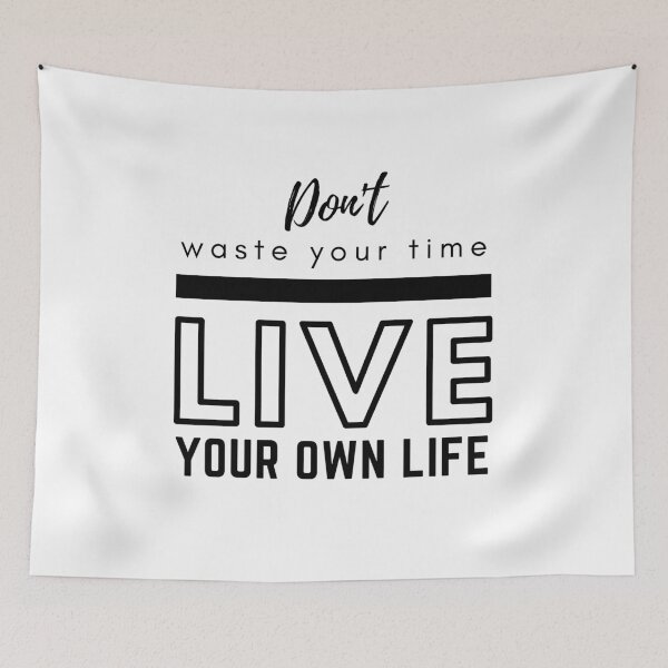 Item preview, Don't Waste Your Time Live Your Own Life designed and sold by BeBetterDaily.