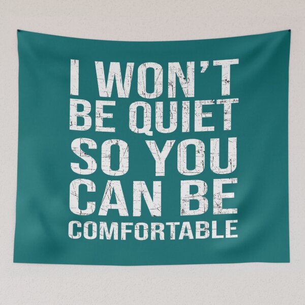 Item preview,  I Won't Be Quiet So You Can Be Comfortable designed and sold by Imadovic.