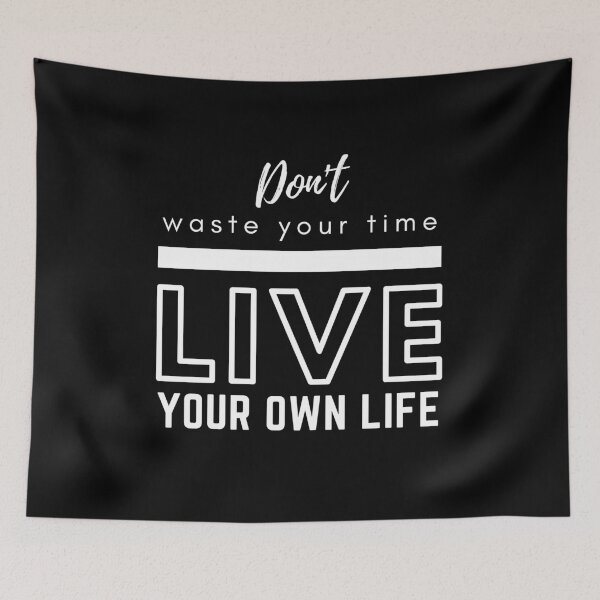 Item preview, Don't Waste Your Time Live Your Own Life designed and sold by BeBetterDaily.