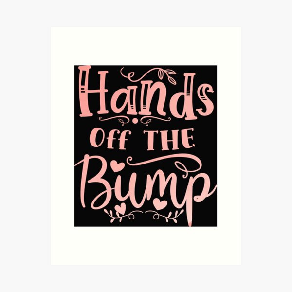 hands off the bump pregnancy design Art Print