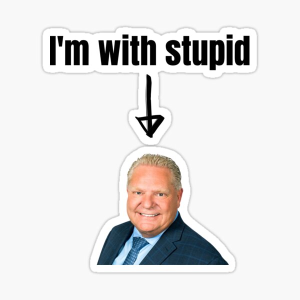 Item preview, I'm with stupid Doug Ford designed and sold by Ruby Moreno.