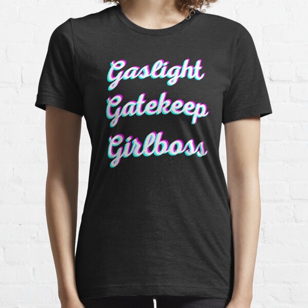 gaslight gatekeep girlboss t shirt