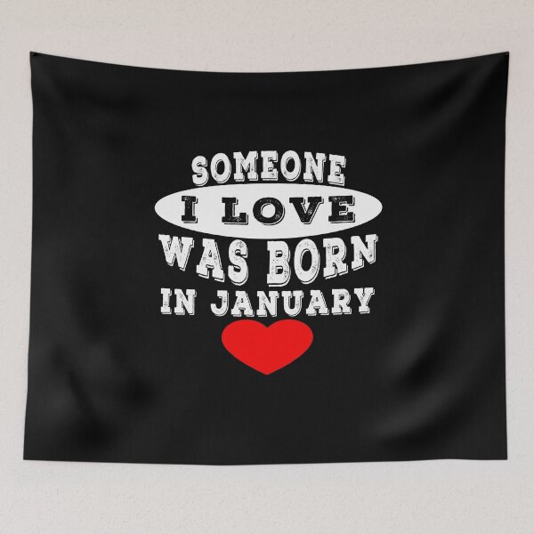 Item preview, Someone I Love Was Born In January	 designed and sold by majeed10.