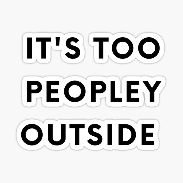 It's to peopley outside Sticker
