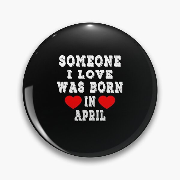 Item preview, Someone I Love Was Born In April designed and sold by majeed10.