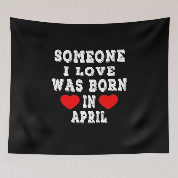 Item preview, Someone I Love Was Born In April designed and sold by majeed10.