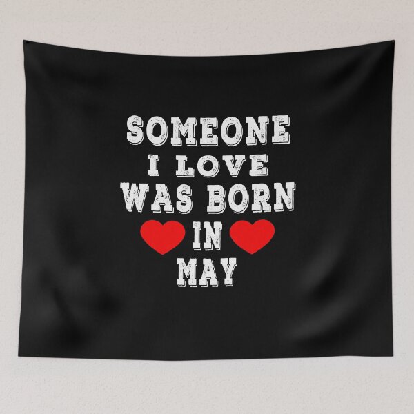 Item preview, Someone I Love Was Born In May designed and sold by majeed10.