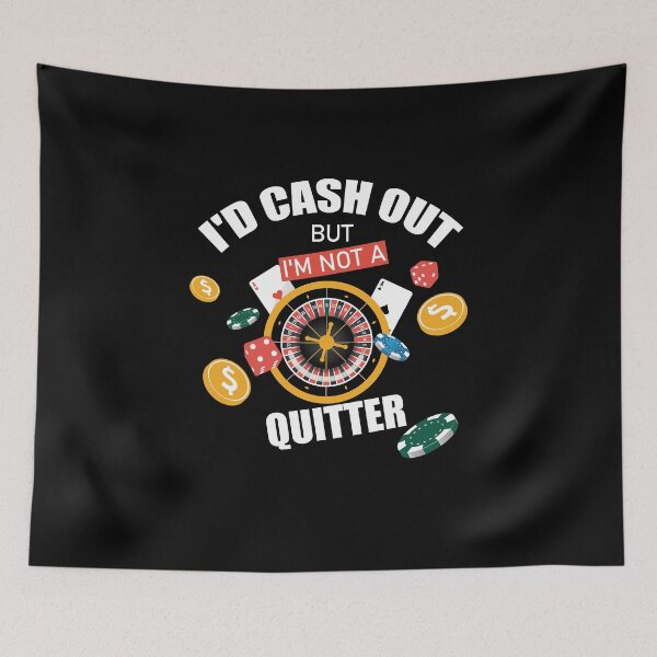 Item preview, Poker Players Gambling I'd Cash Out But I'm Not A Quitter designed and sold by Tshirty10.