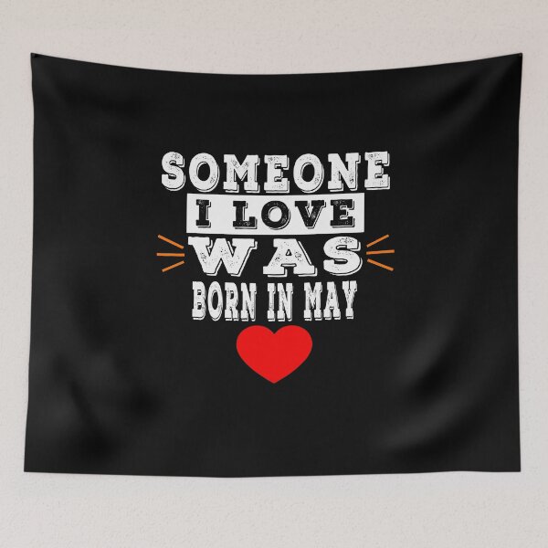 Item preview, Someone I Love Was Born In May designed and sold by majeed10.