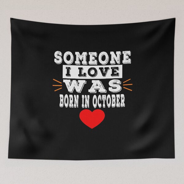 Item preview, Someone I Love Was Born In October designed and sold by majeed10.