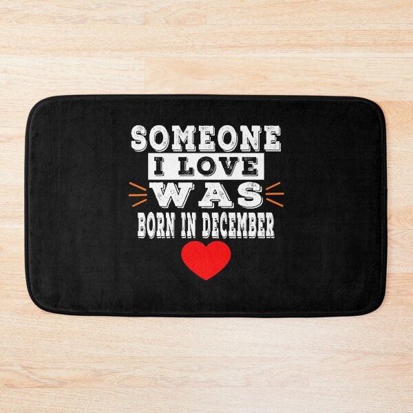 Item preview, Someone I Love Was Born In December designed and sold by majeed10.