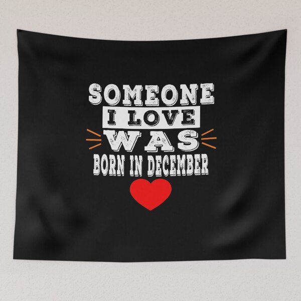 Item preview, Someone I Love Was Born In December designed and sold by majeed10.