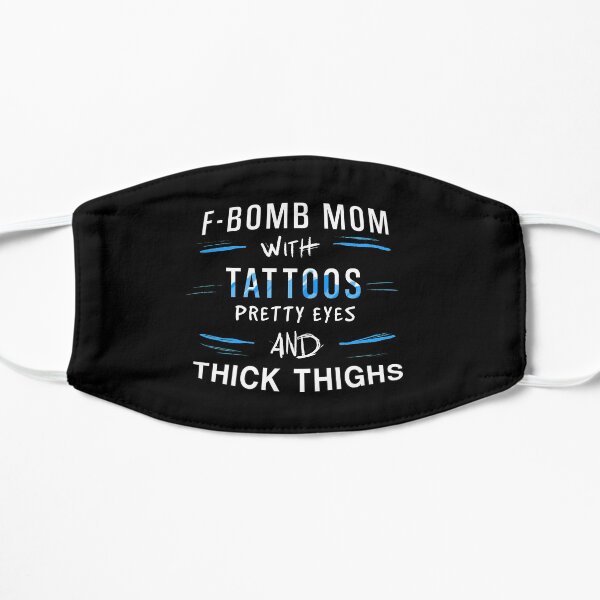 F-bomb mom with tattoos, pretty eyes and thick thighs - White and Blue Flat Mask