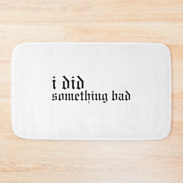 Item preview, I Did Something Bad   designed and sold by lyricaldesigns6.