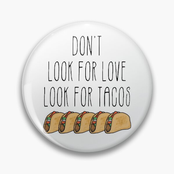 Item preview, Don't look for love, look for tacos designed and sold by OooiChris.