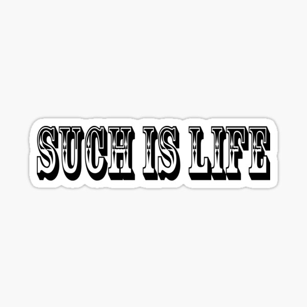 Such Is Life Stickers for Sale Redbubble