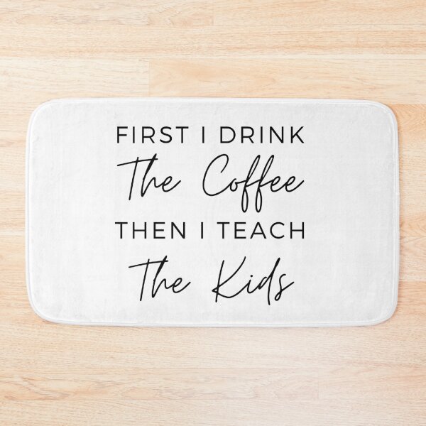 Item preview, First I Drink The Coffee Then I Teach The kids designed and sold by Ava Rozalinda.