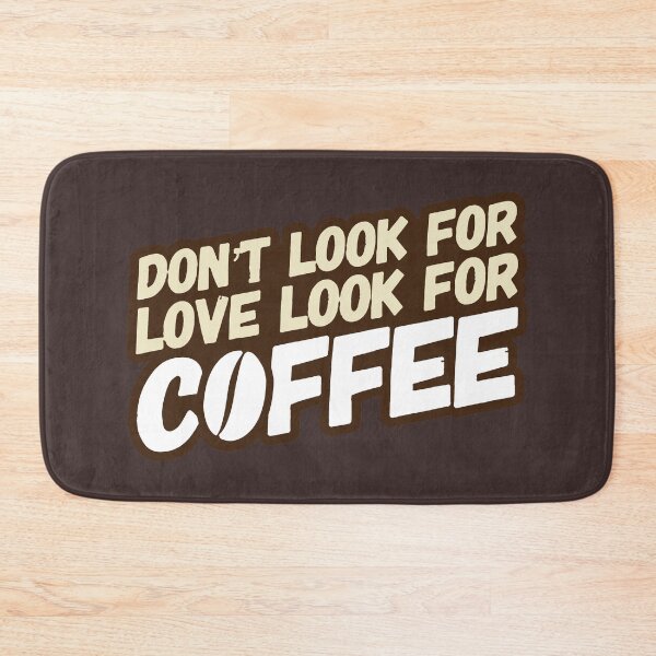 Item preview, Dont Look For Love Look For Coffee designed and sold by suver.