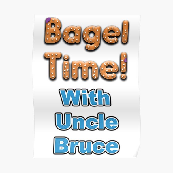 Bagel Time With Uncle Bruce with the transparent background Poster