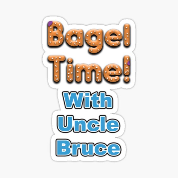 Bagel Time With Uncle Bruce with the transparent background Sticker