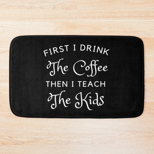 Item preview, First I Drink The Coffee Then I Teach The kids designed and sold by Ava Rozalinda.