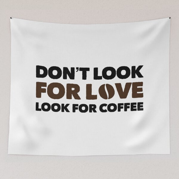 Item preview, Dont Look For Love Look For Coffee designed and sold by suver.