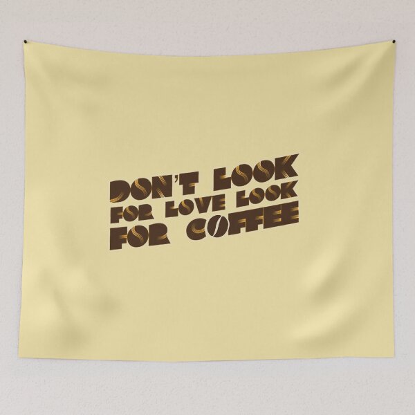 Item preview, Dont Look For Love Look For Coffee designed and sold by suver.