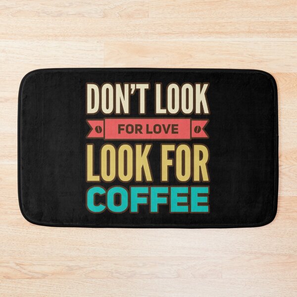 Item preview, Dont Look For Love Look For Coffee designed and sold by suver.
