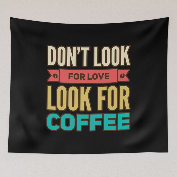 Item preview, Dont Look For Love Look For Coffee designed and sold by suver.