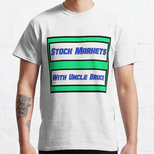 STOCK MARKETS WITH UNCLE BRUCE Classic T-Shirt