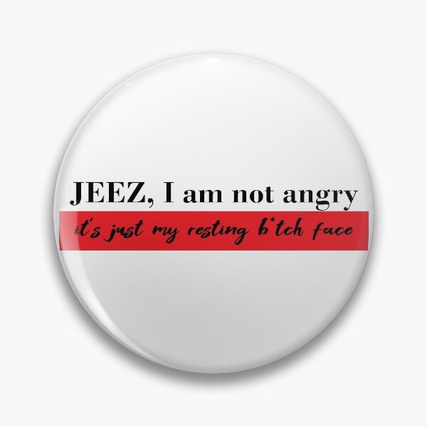 Item preview, Jeez I am not angry, its just my resting bitch face #black designed and sold by blacklittlemoon.