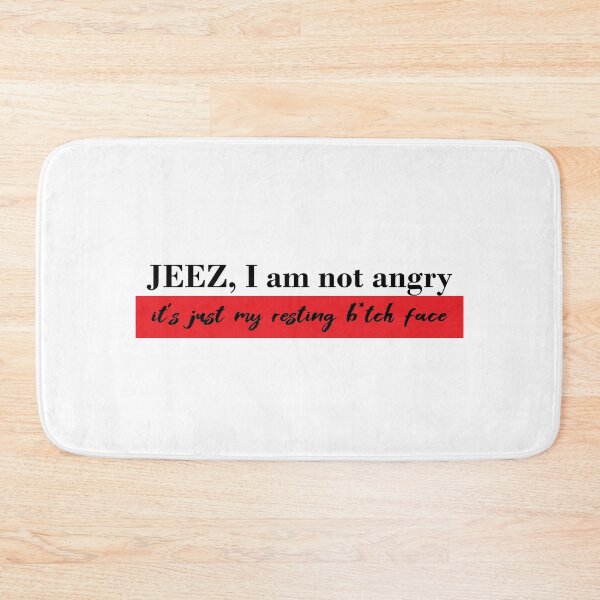 Item preview, Jeez I am not angry, its just my resting bitch face #black designed and sold by blacklittlemoon.