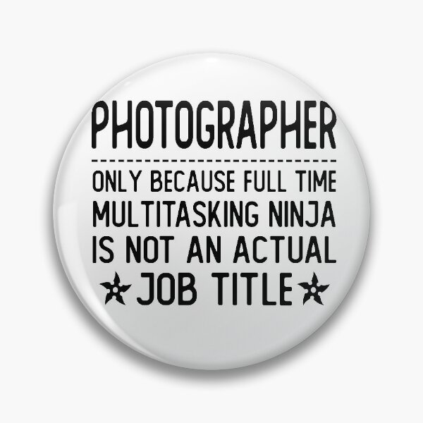 Item preview, photographer only because full time multitasking ninja is not an actual job title photographer gifts designed and sold by alaechamlal.
