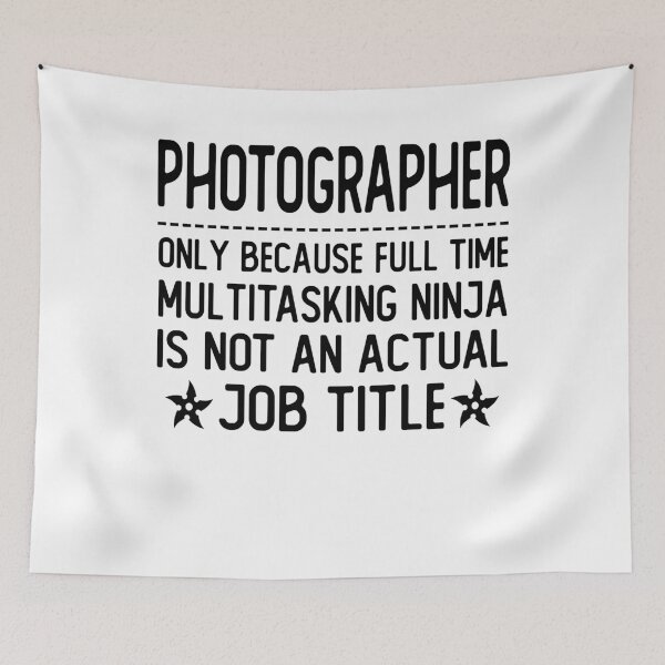 Item preview, photographer only because full time multitasking ninja is not an actual job title photographer gifts designed and sold by alaechamlal.