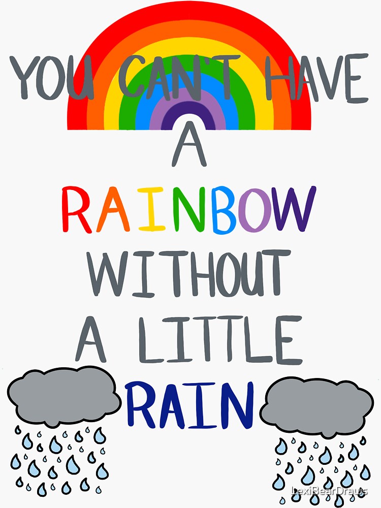 "You Can't Have A Little Rainbow Without A Little Rain" Sticker for Sale by LexiBearDraws