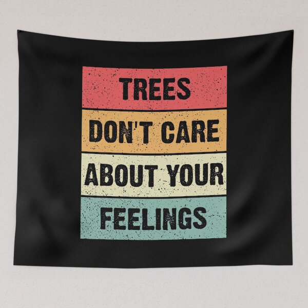 Item preview, Trees Don't Care About Your Feelings designed and sold by T-shirt For You.