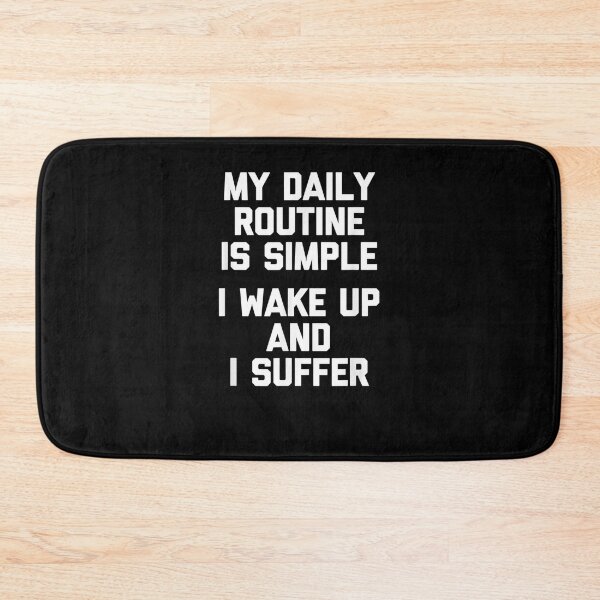 Item preview, My Daily Routine Is Simple I Wake Up I Suffer Funny  designed and sold by christinero2.