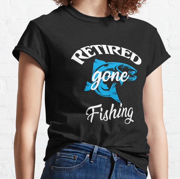 Retired Gone Fishing T-Shirts for Sale