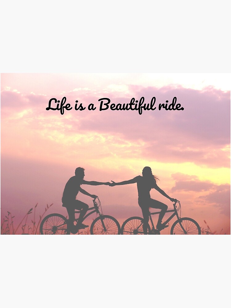Life is a Beautiful ride. Couple by WeTrieditatHome