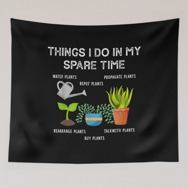 Item preview, Things I Do In My Spare Time Plants Funny Indoor Gardening  designed and sold by dannareyansh.