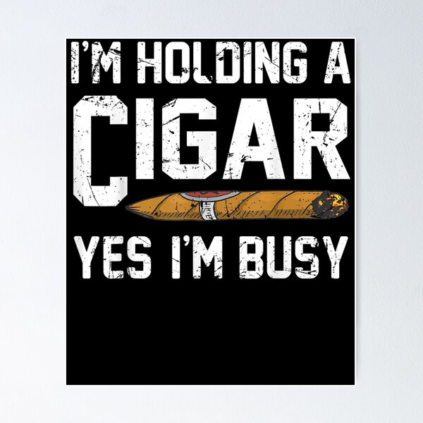 Item preview, I'm Holding A Cigar Yes I'm Busy Funny Cigar Smoking Smoker  designed and sold by dannareyansh.
