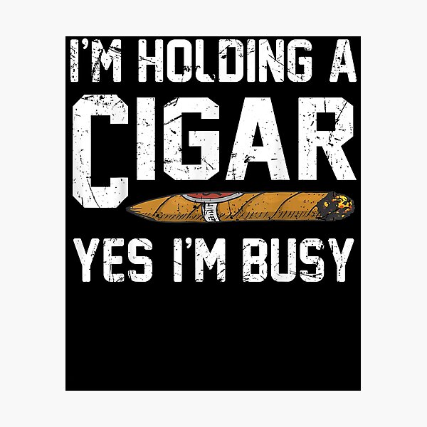 Item preview, I'm Holding A Cigar Yes I'm Busy Funny Cigar Smoking Smoker  designed and sold by dannareyansh.