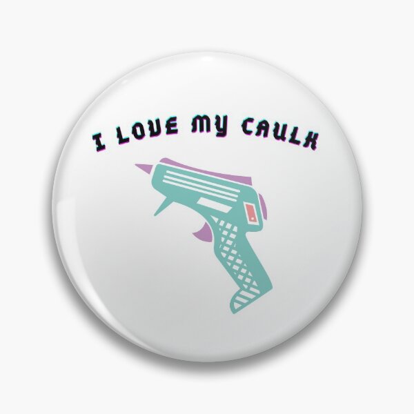 Item preview, I love my caulk . designed and sold by Hab2.